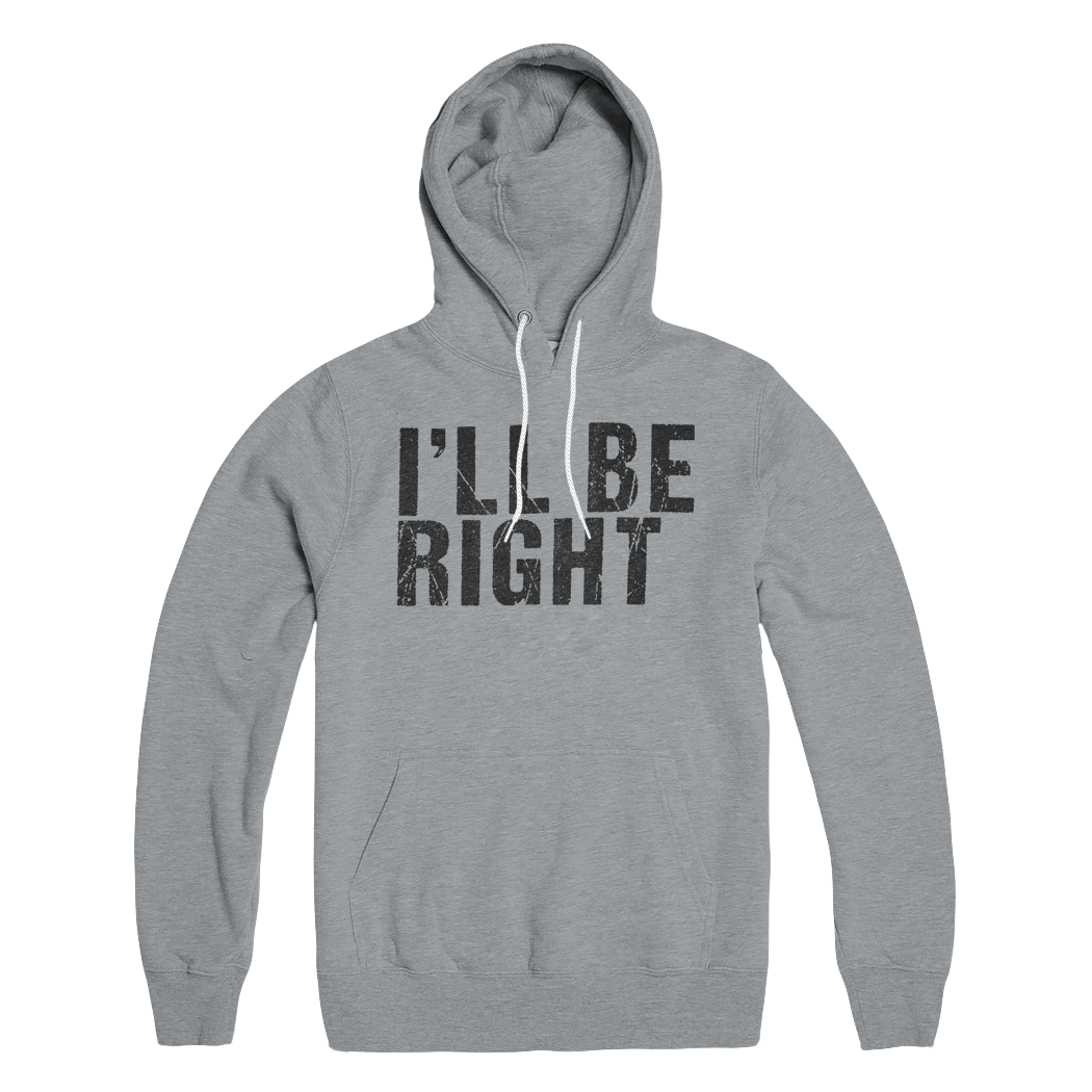 I'll Be Right Back Hoodie