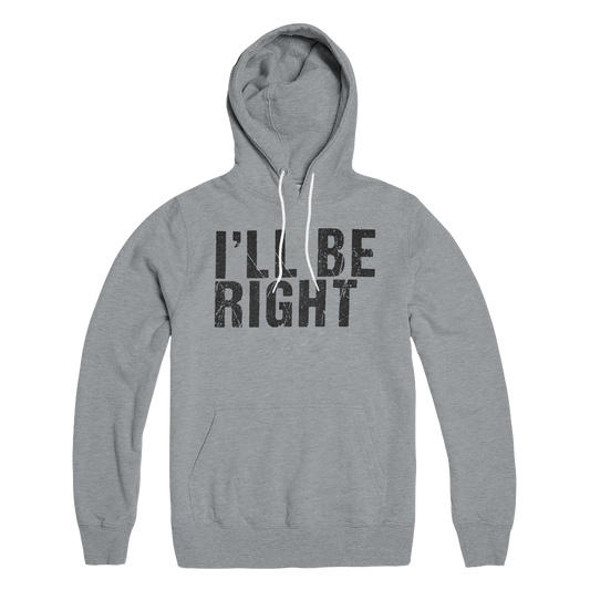 I'll Be Right Back Hoodie