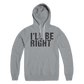 I'll Be Right Back Hoodie