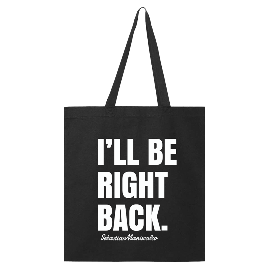 I'll Be Right Back Tote Bag