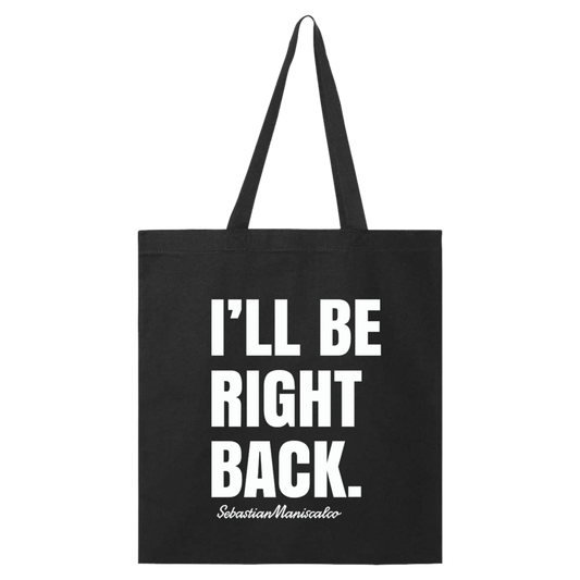I'll Be Right Back Tote Bag